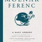 Molnár Ferenc: A Nagy Háború - Haditudósítások I. - (1914. november-1915. június) fotó