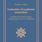 Parapatics Andrea: Gyakorlati szövegalkotási munkafüzet - A középszintű írásbeli érettségi vizsgá... fotó