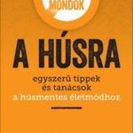 Alexa Kaye: Nemet mondok a húsra - - Egyszerű tippek és tanácsok a húsmentes életmódhoz (*45) fotó