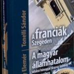 A franciák Szegeden. / A magyar államhatalom utolsó hónapjai Krassó-Szörény vármegyében fotó