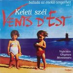 Vujicsics, Ghymes, Montanaro, Vents d'Est: Keleti Szél - Ballada Az Éneklő Tengerhez Vol. 1 fotó