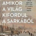 Philipp Blom - Amikor a világ kifordul a sarkából fotó