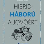 Horváth József - Hibrid háború a jövőért fotó