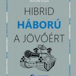 Horváth József: Hibrid háború a jövőért (6) fotó