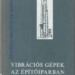 Vibrációs gépek az építőiparban - I. F. Goncsarevics -P. A. Szergejev fotó