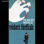 Robert Merle: Védett férfiak fotó