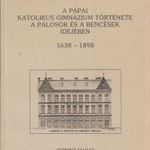 A pápai katolikus gimnázium története a pálosok és bencések idejében 1638-1898 fotó