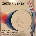 Zoltán Jeney - To Apollo / For Glass And Metal / Soliloquium No. 3 Bakelit/Vinyl Lemez fotó