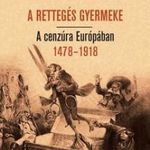 A RETTEGÉS GYERMEKE. A cenzúra Európában 1478-1918 fotó