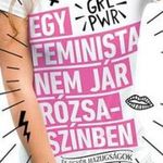 Egy feminista nem jár rózsaszínben - és egyéb hazu fotó