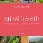 Fráter Erzsébet: Miből készül? - Növényi eredetű tárgyaink nyomában (2021) fotó