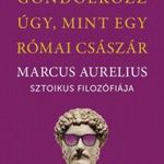 Gondolkozz úgy, mint egy római császár - Marcus Aurelius sztoikus filozófiája fotó