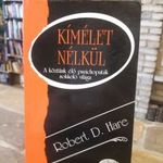 Robert D. Hare: Kímélet nélkül A köztünk élő pszichopaták sokkoló világa Lélek Kontroll RITKA!! fotó