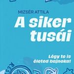 A siker tusái - Légy te is életed bajnoka! fotó