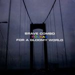 Brave Combo: Polkas For A Gloomy World (USA) fotó