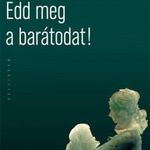 Csaplár Vilmos: Edd meg a barátodat! (2013) fotó