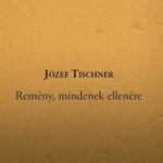 Józef Tischner - Remény, mindenek ellenére fotó