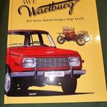 WARTBURG - KÉT ÜTEM, HÁROM HENGER, NÉGY KERÉK - ÚJ KÖNYV fotó