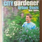 The City Gardener: Urban Oasis by Matt James - városi kertek, kiskertek készítése. kertészet T30c fotó