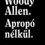 Woody Allen - Apropó nélkül - Önéletrajz fotó