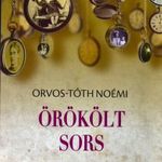 ORVOS-TÓTH NOÉMI : ÖRÖKÖLT SORS , CSALÁDI SEBEK ÉS A GYÓGYULÁS ÚTJÁN fotó