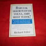 RICHARD EDLER--BÁRCSAK AKKOR TUDTAM VOLNA, AMIT MOST TUDOK ! fotó