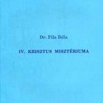 Fila Béla dr. IV. Krisztus misztériuma fotó