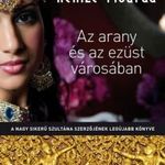 Kenizé Mourad - Az ?arany és az ezüst városában fotó