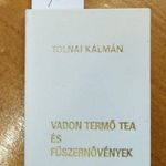 Tolnai Kálmán: Vadon termő tea és fűszernövények. Minikönyv, számozott! fotó