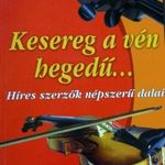 Kesereg a vén hegedű... Híres szerzők népszerű dalai Antikvár fotó