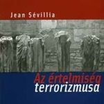 Jean Sévillia Az ?értelmiség terrorizmusa - 1945-től napjainkig fotó
