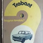 Trabant. Hogyan tovább? fotó