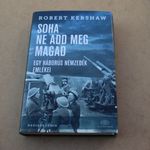 Robert Kershaw Soha ne add meg magad - Egy háborús nemzedék emlékei fotó