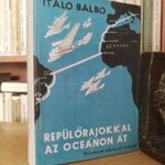 Italo Balbo: Repülőrajokkal az óceánon át fotó
