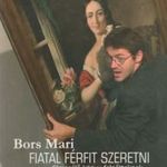 Bors Mari Fiatal férfit szeretni(Elmesélő könyv felnőtteknek)(2007) fotó