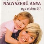 Hogyan legyél nagyszerű anya egy életen át? fotó