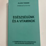 Alain Tissier: Egészségünk és a vitaminok A természetes és egészséges táplálkozás kézikönyve fotó