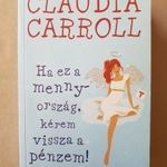 Claudia Carroll: Ha ez a mennyország, kérem vissza a pénzem! -T4 fotó