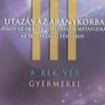 GOLENYA ÁGNES: UTAZÁS AZ ARANYKORBA - A KÉK VÉR GYERMEKEI III. fotó