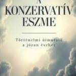 KIRK, RUSSELL: A KONZERVATÍV ESZME - TÖRTÉNELMI ÚTMUTATÓ A JÓZAN ÉSZHEZ - ALAPJOGOKÉRT KÖZPONT fotó