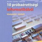 10 Próbaérettségi Informatikából +Cd -Középszint, Írásbeli - Bíró-Csúri-Fodor fotó