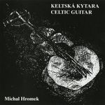 Michal Hromek - Keltská Kytara = Celtic Guitar - CD fotó