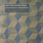 Achim Kaufmann & Michael Moore: Nothing Something (CD) fotó