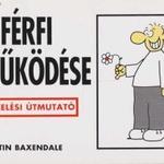 Martin Baxendale: A férfi működése - Kezelési útmutató fotó