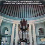 Bach, Mendelssohn, Liszt - Edgar Krapp - Die Klais-Orgel Der St. Hedwigs-Kathedrale Zu Berlin - LP fotó