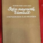 SZÉP NAPUNK TÁMADT - A NÉPSZOKÁSOK FEJÉR MEGYÉBEN (Gelencsér József-Lukács László) fotó