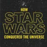 How Star Wars Conquered The Universe fotó