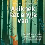 Akiknek két anyja van - Küzdelmes sorsok - személyes történetek az örökbefogadásról fotó