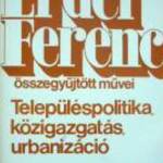 ERDEI FERENC ÖSSZEGYŰJTÖTT MŰVEI TELEPÜLÉSPOLITIKA fotó