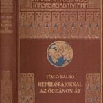 Italo Balbo - Cholnoky Jenő szerk. - Repülőrajokkal az óceánon át (Stormi In Volo Sull'oceano) fotó